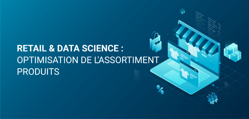 Retail & Data Science : optimisation de l'assortiment produits – AI&DATA
